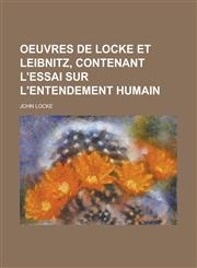 Oeuvres de Locke Et Leibnitz, Contenant L'Essai Sur L'Entendement Humain,1234106604,9781234106607