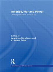 America, War and Power Defining the State, 1775-2005,0415772141,9780415772143