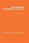 The Buddhist Teaching of Totality The Philosophy of Hwa Yen Buddhism,0415460891,9780415460897