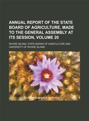 annual report of the State Board of Agriculture, made to the General Assembly at its  session, Volume 20,1154318028,9781154318029
