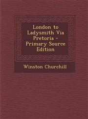 London to Ladysmith Via Pretoria - Primary Source Edition,1293559466,9781293559468