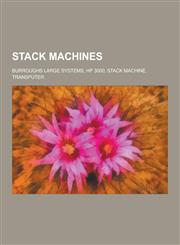 Stack Machines Burroughs Large Systems, HP 3000, Stack Machine, Transputer,1230837396,9781230837390