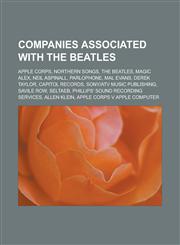 Companies Associated with the Beatles Apple Corps, Northern Songs, the Beatles, Magic Alex, Neil Aspinall, Parlophone, Mal Evans, Derek Taylor, Capit,1156700302,9781156700303