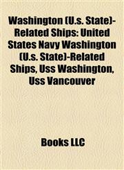 Washington (U.s. State)-Related Ships United States Navy Washington (U.s. State)-Related Ships, Uss Washington, Uss Vancouver,1158190735,9781158190737