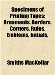 Specimens of Printing Types; Ornaments, Borders, Corners, Rules, Emblems, Initials,,1152480413,9781152480414