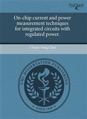 On-chip current and power measurement techniques for integrated circuits with regulated power.,1243515619,9781243515612