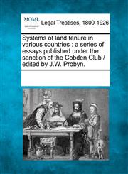 Systems of land tenure in various countries a series of essays published under the sanction of the Cobden Club /  edited by J.W. Probyn.,1241119228,9781241119225