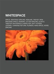 Whitespace Space, Sentence spacing, Newline, Tab key, Non-breaking space, Kerning, Letter-spacing, Elastic tabstop, Whitespace character,115541201X,9781155412016