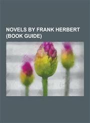 Novels by Frank Herbert (Book Guide) Dune, Heretics of Dune, Children of Dune, Chapterhouse: Dune, God Emperor of Dune, Dune Messiah, the Dosadi Expe,1230612114,9781230612119