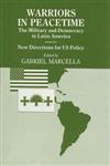 Warriors in Peacetime The Military and Democracy in Latin America, New Directions for Us Policy,0714645850,9780714645858