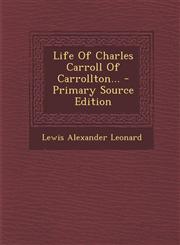 Life of Charles Carroll of Carrollton... - Primary Source Edition,129548952X,9781295489527
