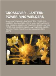 Crossover - Lantern Power-Ring Wielders Black-Lantern Corps, Black-Lantern Power-Ring Wielders, Blue-Lantern Corps, Blue-Lantern Power-Ring Wielders, Green-Lantern Corps, Green-Lantern Power-Ring Wielders, Indigo-Lantern Corps, Indigo-Lantern Power-Ring,1234835460,9781234835460