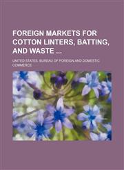 Foreign markets for cotton linters, batting, and waste,1130962512,9781130962512