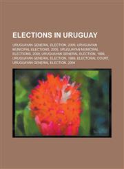Elections in Uruguay Referendums in Uruguay, Uruguayan Presidential Candidates, Jose Mujica, Uruguayan General Election, 2009,1157824080,9781157824084