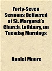 Forty-Seven Sermons Delivered at St. Margaret's Church, Lothbury, on Tuesday Mornings,1152914278,9781152914278
