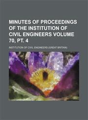 Minutes of proceedings of the Institution of Civil Engineers Volume 70, pt. 4,1150362243,9781150362248