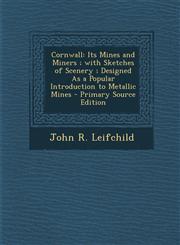 Cornwall Its Mines and Miners; With Sketches of Scenery; Designed as a Popular Introduction to Metallic Mines - Primary Source,1293721131,9781293721131