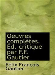 Oeuvres complètes. Éd. critique par F.F. Gautier,1115929801,9781115929806