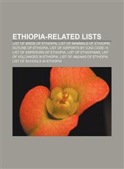 Ethiopia-related lists List of birds of Ethiopia, List of mammals of Ethiopia, Outline of Ethiopia, List of airports by ICAO code: H,1157634869,9781157634867