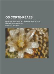 OS Corte-Reaes; Memoria Historica, Acompanhada de Muitos Documentos Ineditos,1153435489,9781153435482