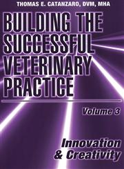 Building the Successful Veterinary Practice Innovation & Creativity, Vol. 3 1st Edition,0813829844,9780813829845