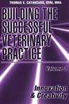 Building the Successful Veterinary Practice Innovation & Creativity, Vol. 3 1st Edition,0813829844,9780813829845