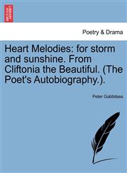 Heart Melodies for storm and sunshine. From Cliftonia the Beautiful. (The Poet's Autobiography.).,1241243751,9781241243753