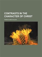Contrasts in the Character of Christ,1151472468,9781151472465