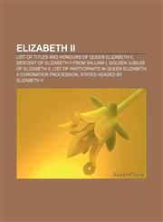 Elizabeth II List of titles and honours of Queen Elizabeth II, Descent of Elizabeth II from William I, Golden Jubilee of Elizabeth II,1233086820,9781233086825