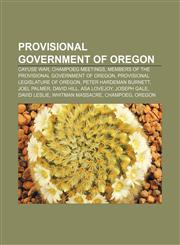 Provisional Government of Oregon Cayuse War, Champoeg Meetings, Members of the Provisional Government of Oregon,1156575184,9781156575185