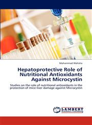 Hepatoprotective Role of Nutritional Antioxidants Against Microcystin,3659299936,9783659299933