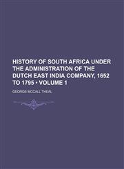 History of South Africa Under the Administration of the Dutch East India Company, 1652 to 1795 (Volume 1),1150110465,9781150110467