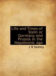 Life and Times of Stein or Germany and Prussia in the Napoleonic age,1116557789,9781116557787