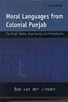 Moral Languages from Colonial Punjab The Singh Sabha, Arya Samaj and Ahmadiyahs 1st Published,8173047596,9788173047596