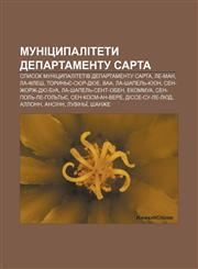 Munitsypalitety departamentu Sarta Spysok munitsypalitetiv departamentu Sarta, Le-Man, La-Flesh, Torynʹye-syur-Dyue, Vaa, La-Shapelʹ-Yuon,1233853783,9781233853786