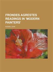 Frondes Agrestes Readings in 'Modern Painters',1153620510,9781153620512