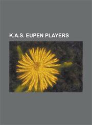 K.A.S. Eupen Players Abderrazzak Jadid, Alessandro Iandoli, Alex Costa DOS Santos, Arsene Ne, Bachirou Salou, Carlo Evertz, Christian Bruls,1230808450,9781230808451