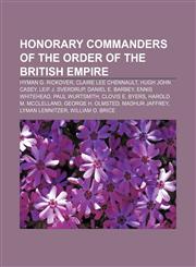 Honorary Commanders of the Order of the British Empire Hyman G. Rickover, Claire Lee Chennault, Hugh John Casey, Leif J. Sverdrup,1233121677,9781233121670