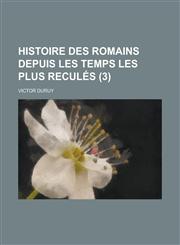 Histoire Des Romains Depuis Les Temps Les Plus Recules (3),1154683559,9781154683554