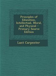 Principles of Education, Intellectual, Moral, and Physical - Primary Source Edition,1287739245,9781287739241