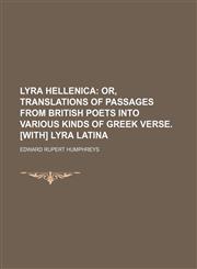Lyra Hellenica; Or, Translations of Passages from British Poets Into Various Kinds of Greek Verse. [With] Lyra Latina,1236511913,9781236511911