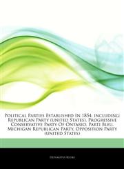 Articles On Political Parties Established In 1854, including Republican Party (united States), Progressive Conservative Party Of Ontario, Parti Bleu, Michigan Republican Party, Opposition Party (united States),1243344083,9781243344083