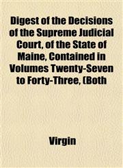 Digest of the Decisions of the Supreme Judicial Court, of the State of Maine, Contained in Volumes Twenty-Seven to Forty-Three, (Both,1152824112,9781152824119