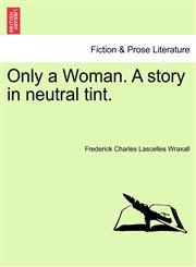 Only a Woman. A story in neutral tint.,1240869010,9781240869015