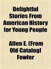 Delightful Stories From American History for Young People,1153337223,9781153337229