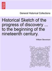 Historical Sketch of the progress of discovery ... to the beginning of the nineteenth century.,1241500371,9781241500375