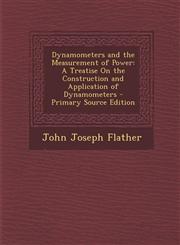 Dynamometers and the Measurement of Power A Treatise on the Construction and Application of Dynamometers,1289389020,9781289389024