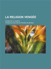 La Religion Vengee; Poem E En 10 Chants,1154644316,9781154644319