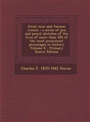Great Men and Famous Women A Series of Pen and Pencil Sketches of the Lives of More Than 200 of the Most Prominent Personages in History Volume 8,1289890080,9781289890087