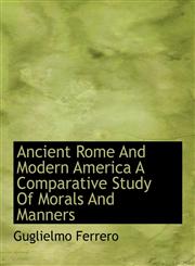 Ancient Rome And Modern America A Comparative Study Of Morals And Manners,1113619635,9781113619631